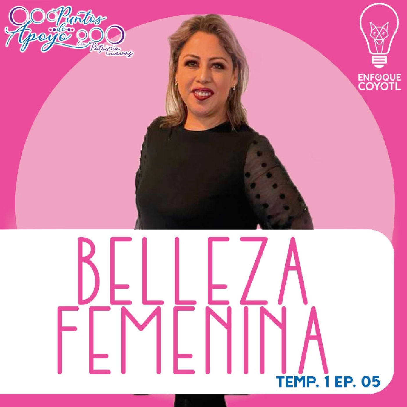 PUNTOS DE APOYO // BELLEZA FEMENINA // T1 EP05 // ENFOQUE COYOTL