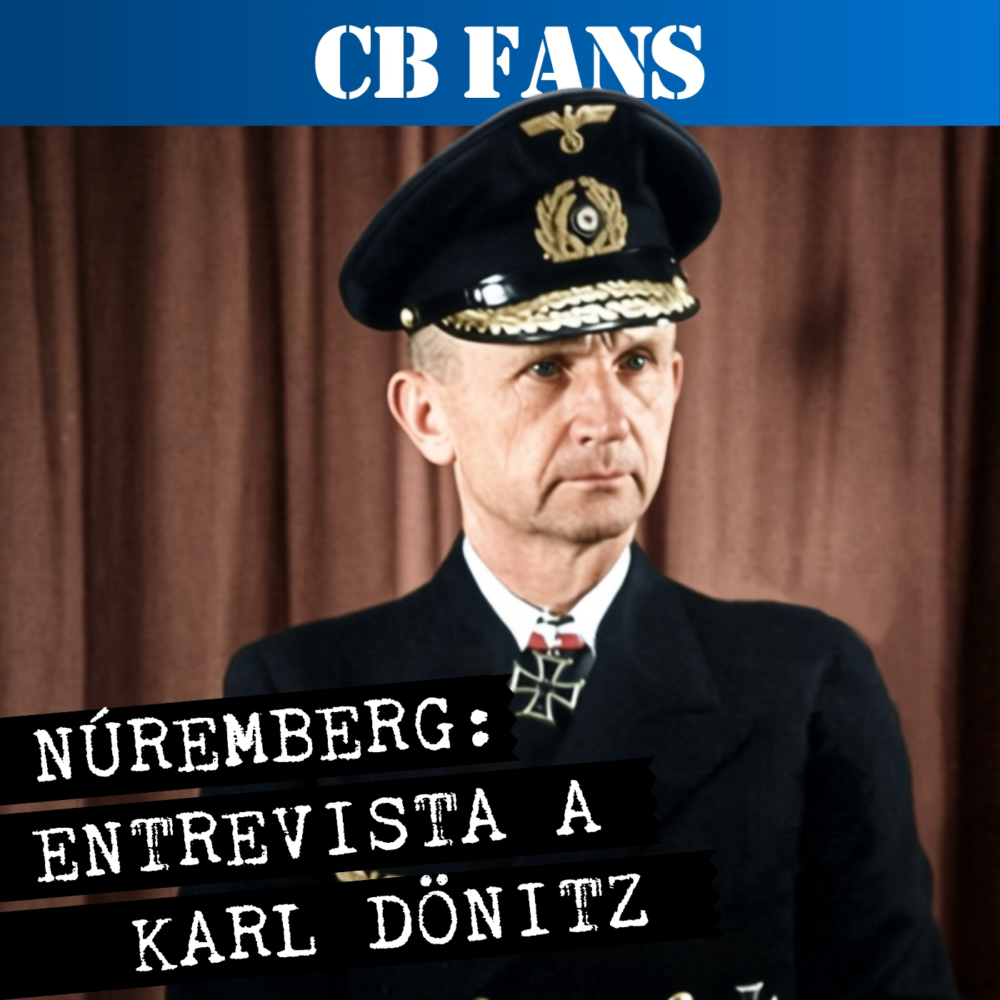 CB FANS   Karl Dönitz: Entrevistas de los Juicios de Núremberg - Episodio exclusivo para mecenas