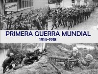Primera Guerra Mundial 1914 - 1918: El Infierno!