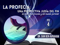 La Profecía Una Perspectiva Judía del Fin Pte 4a - Dan Ben Avraham