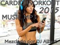 CARDIO WORKOUT MUSIC MP3 2015 Mezclado por DJ Albert