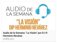 AUDIO DE LA SEMANA 12 - D.I.P, Dr. Herminio Nevárez - La Visión