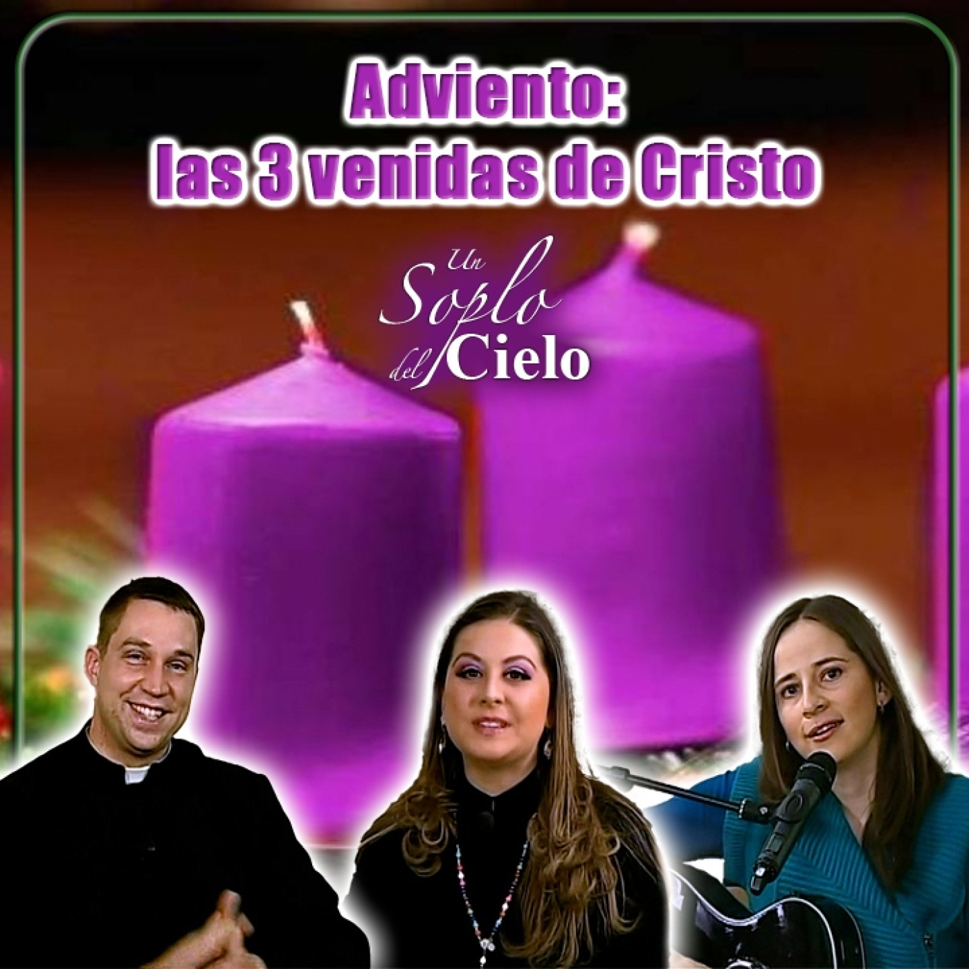 Adviento: Las Tres Venidas de Cristo - Un Soplo del Cielo episode artwork