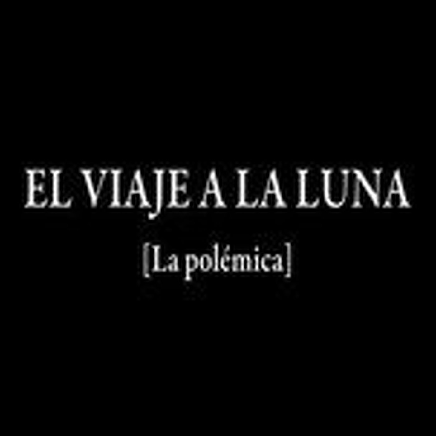El Viaje a la Luna - La Polemica episode artwork