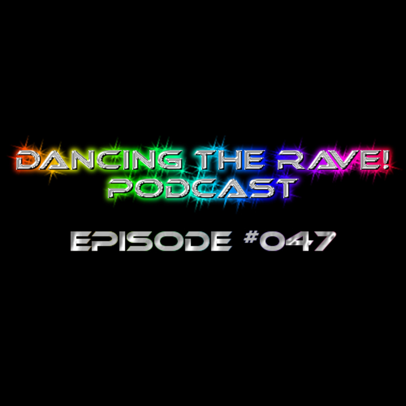 Dancing The Rave! Podcast #047 Dancing The Rave! Podcast #047