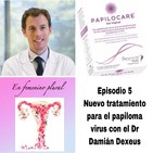 Episodio 5: Nuevo tratamiento para el papiloma virus(HPV) con el Dr. Damián Dexeus.