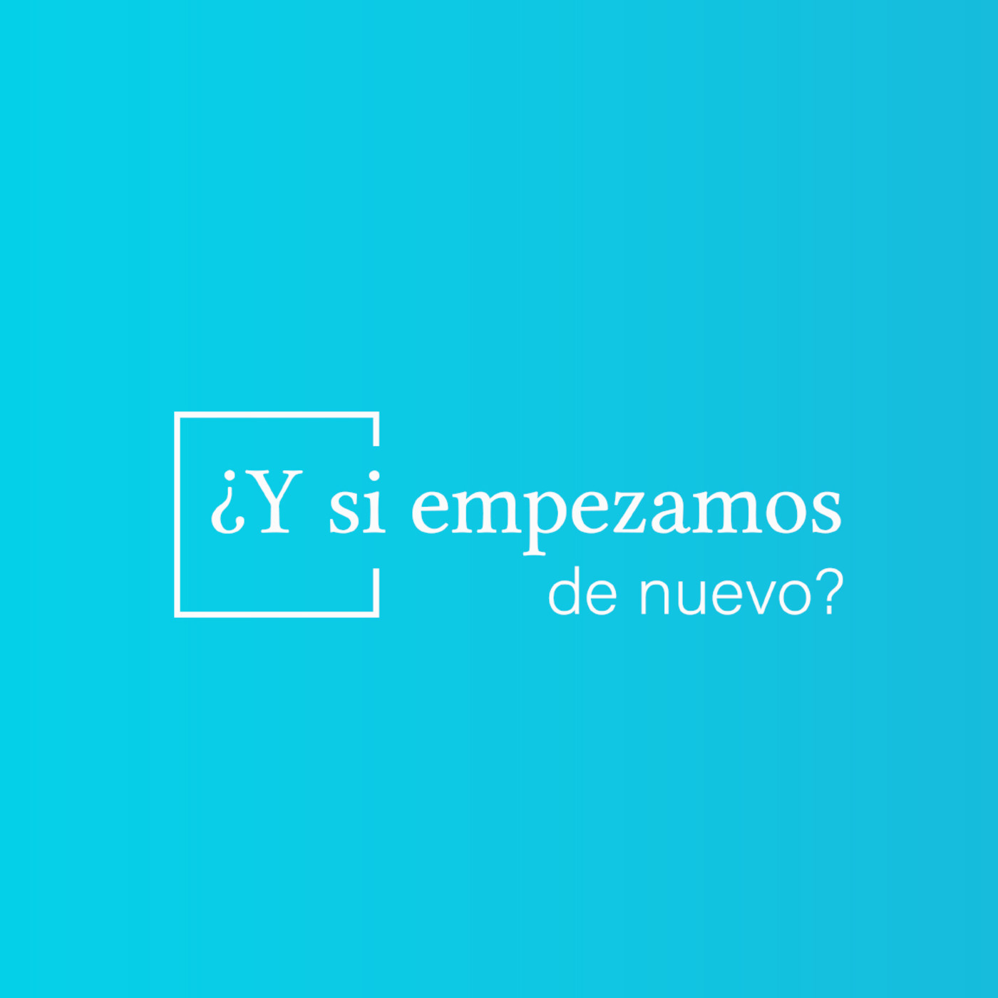 ¿Y si empezamos de nuevo?