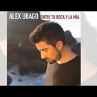 ALEX UBAGO -- Entre tu boca y la mia