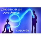 ¿Cómo disolver Lazos Kármicos? Parte 1 - Explicación