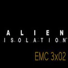 EMC 3×02: Alien Isolation