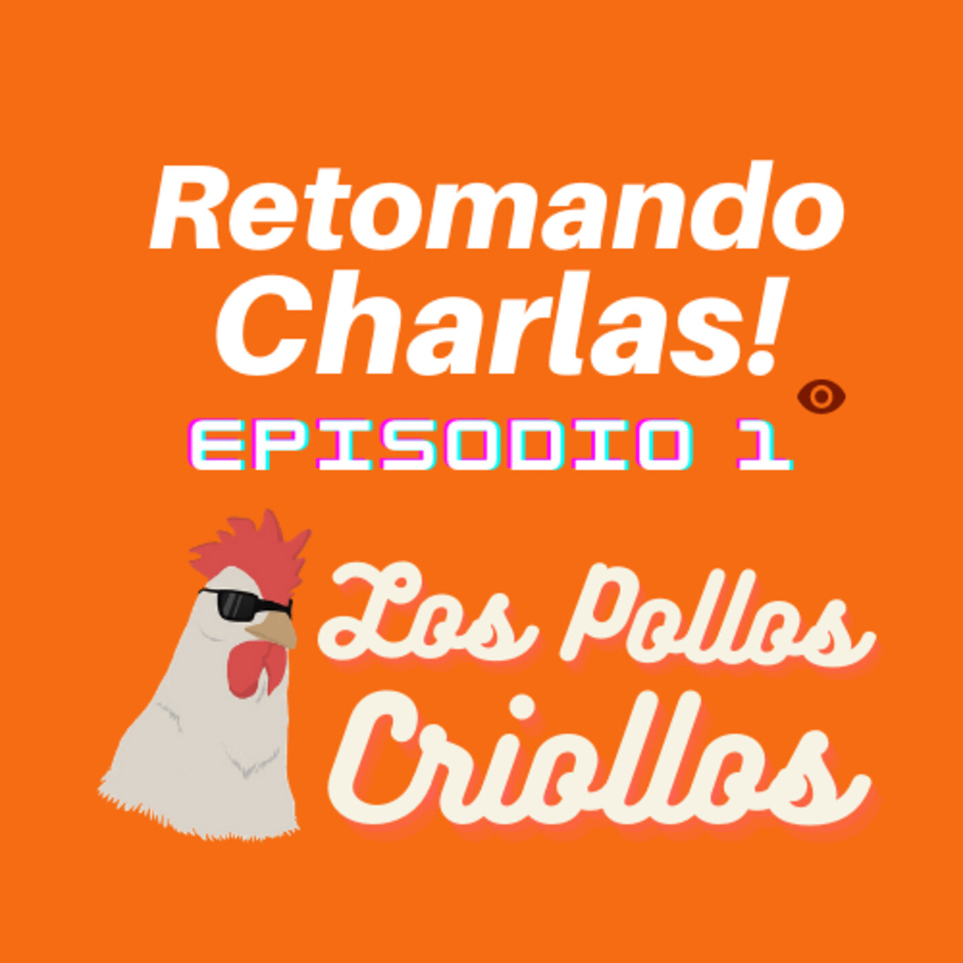 Retomando Charlas Ep. 1 | Los Pollos Criollos Podcast