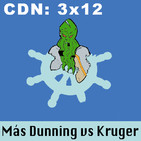 CdN 3x12 - Más Dunning vs Kruger