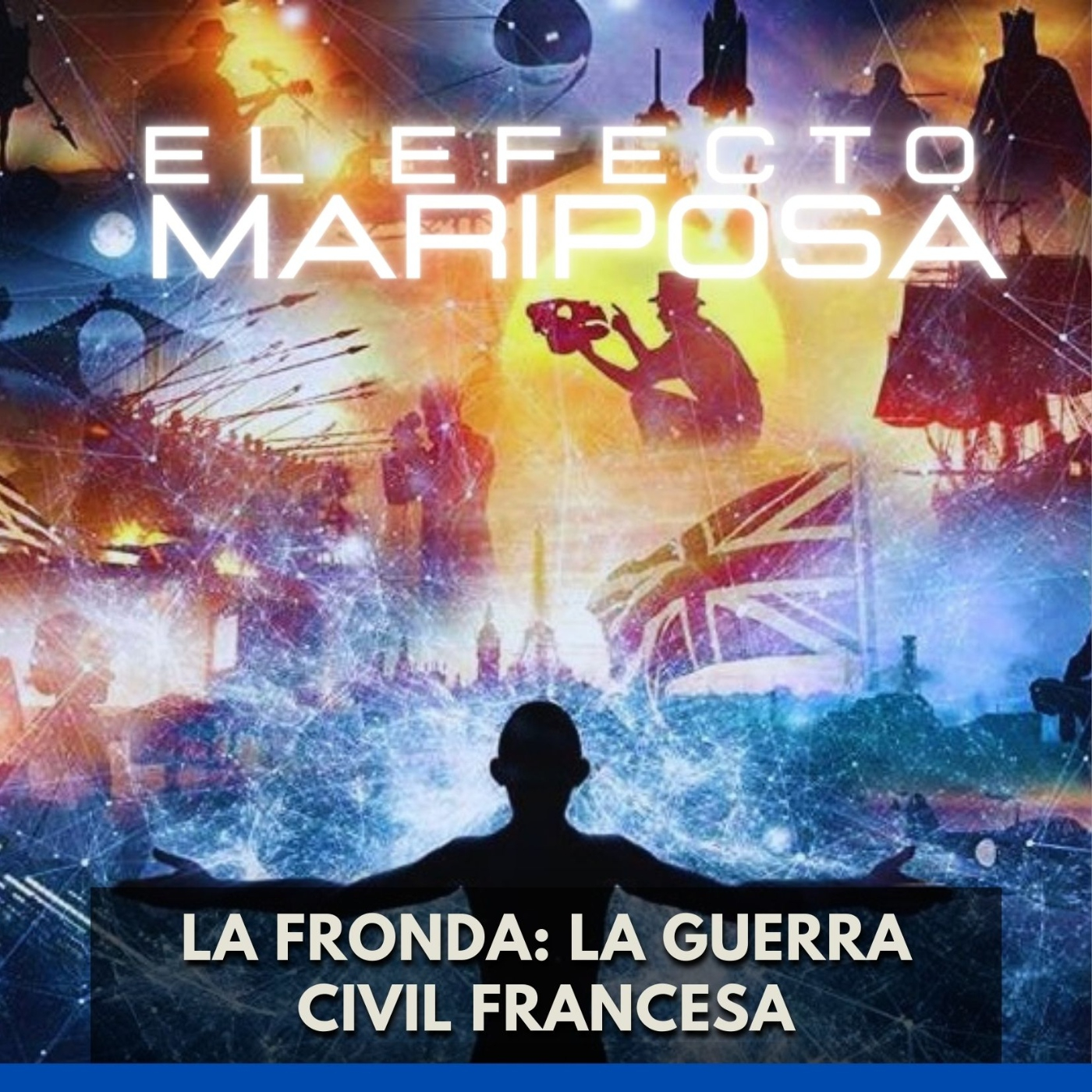 El Efecto Mariposa - La Fronda La Guerra Civil Francesa episode artwork