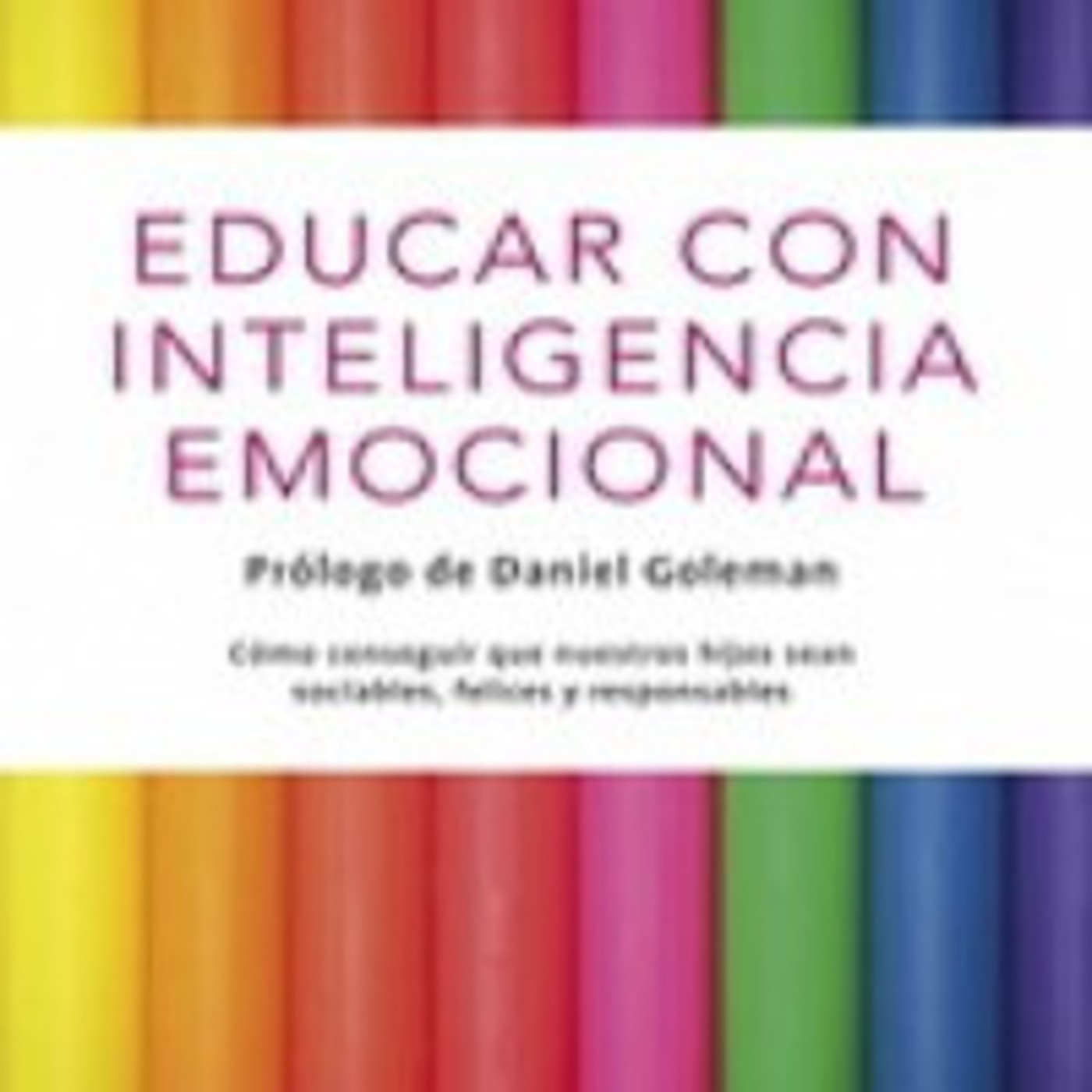 Educar con Inteligencia Emocional - Daniel Goleman
