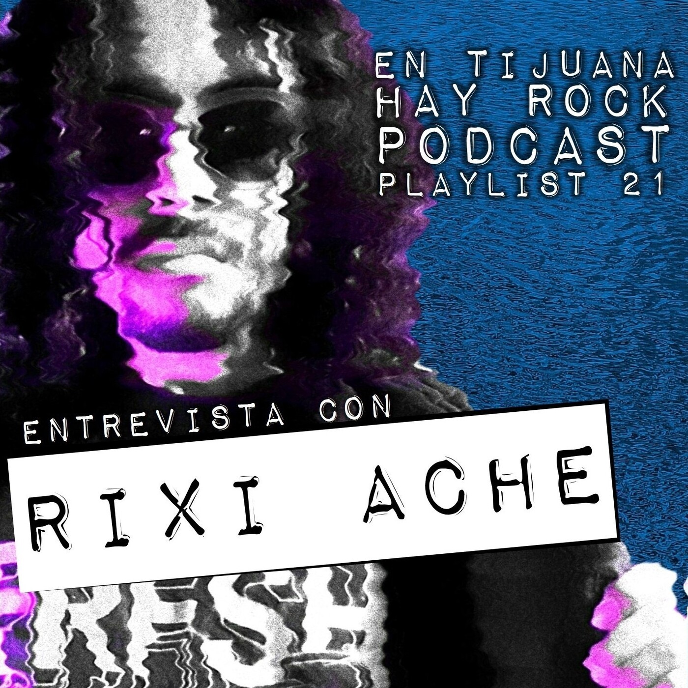 En Tijuana Hay Rock Podcast: Playlist - Programa #21 - Entrevista con Rixi Ache Image
