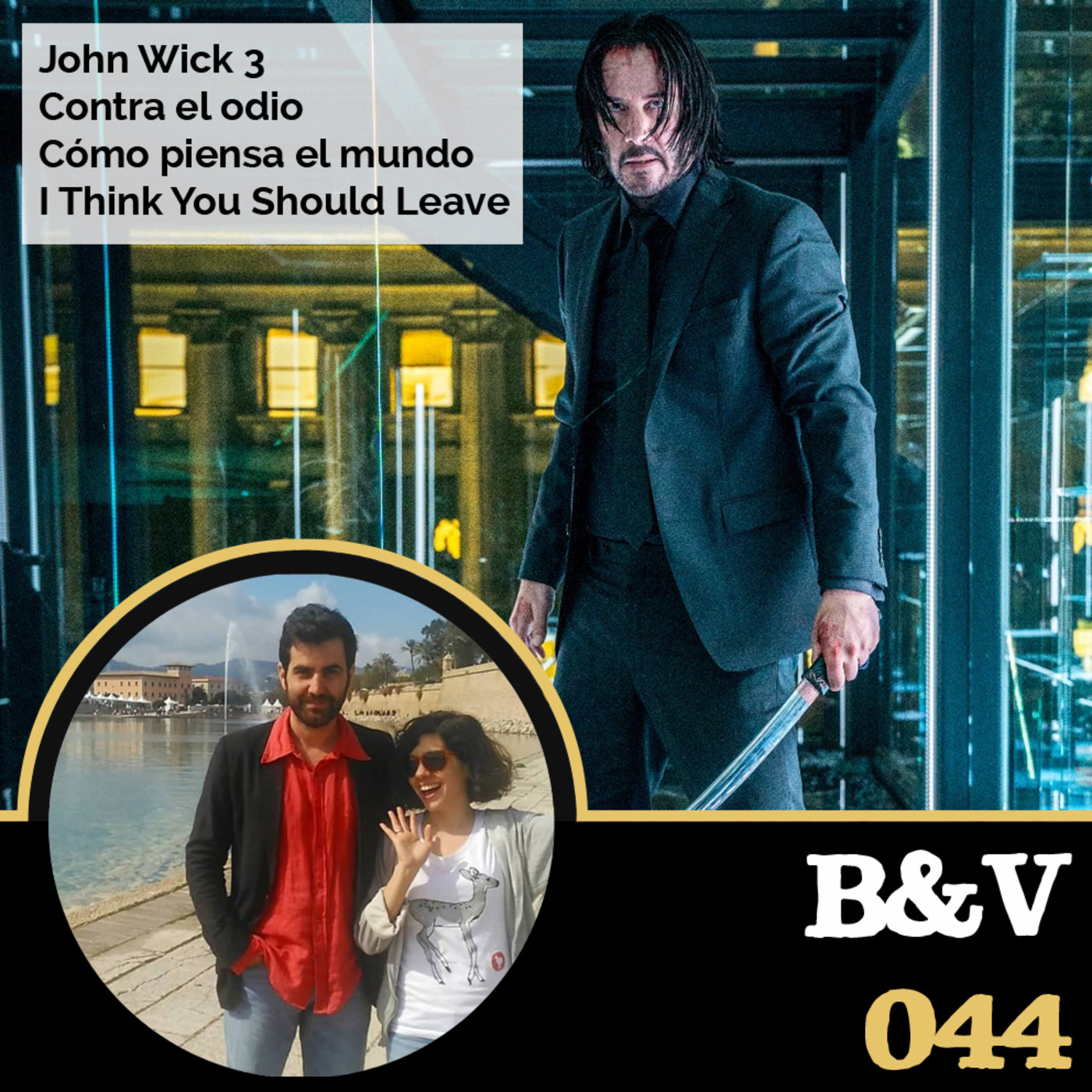 B&V #044 - John Wick 3, Contra el odio, Cómo piensa el mundo, I Think You Should Leave episode artwork