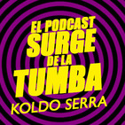 Koldo Serra en El podcast surge de la tumba
