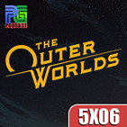 PG 5X06 - Análisis "The Outer Worlds", Impresiones beta Legends of Runeterra, Blizzcon 2019