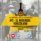 EP #03 - El Merengue venezolano - La Música es lo nuestro
