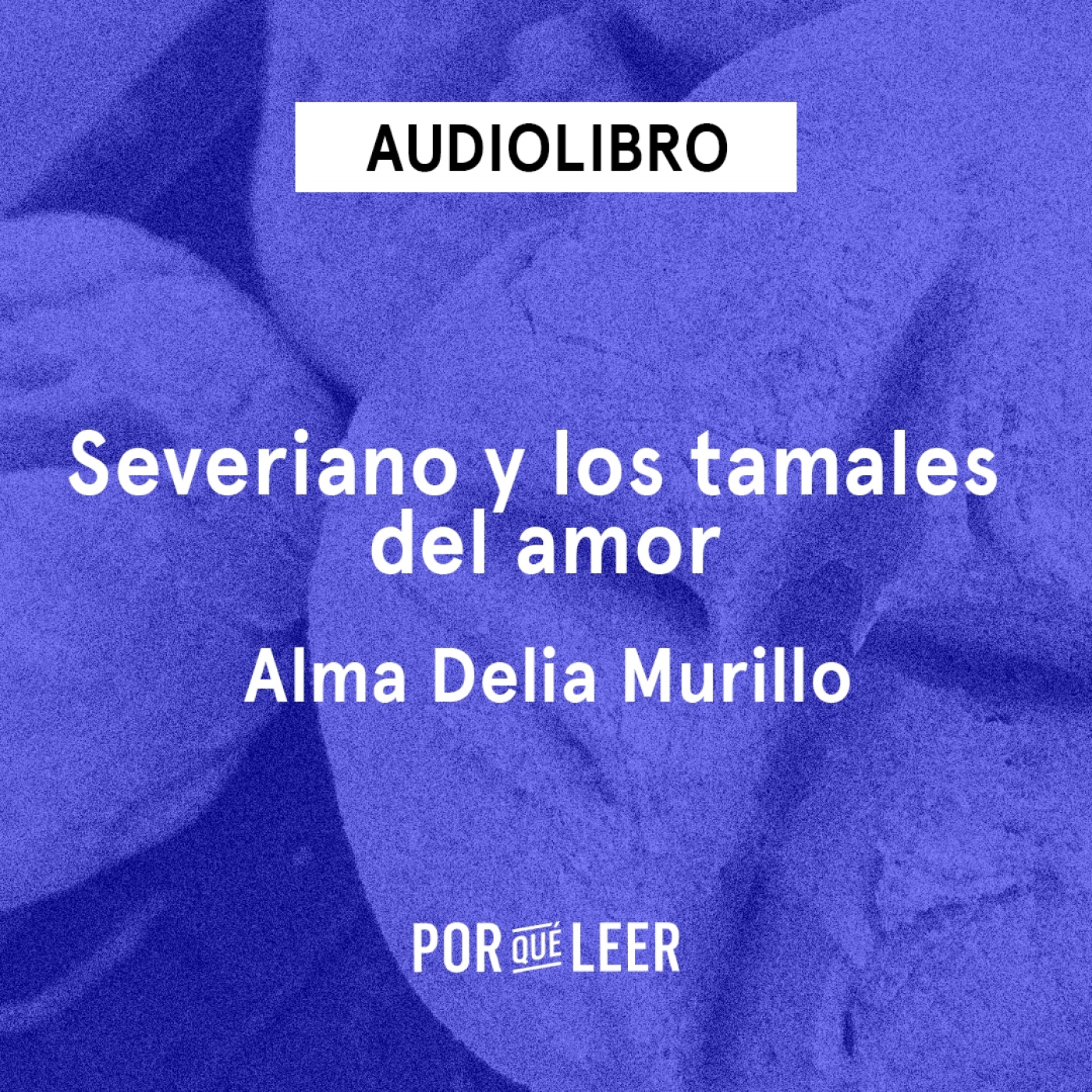 Severiano y los tamales del amor - Alma Delia Murillo