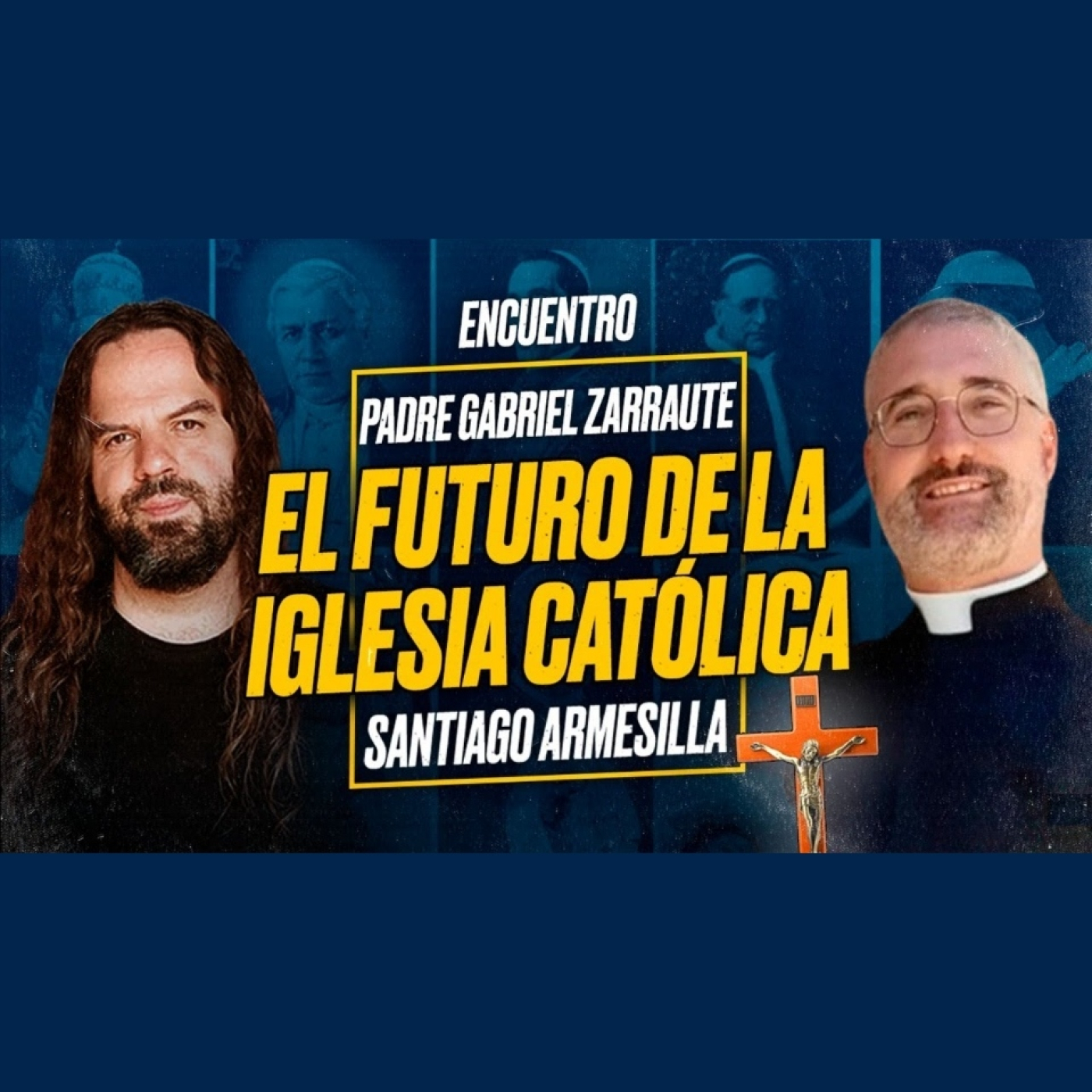 El FUTURO de la IGLESIA CATÓLICA - Padre Gabriel C. ZARRAUTE y Santiago ARMESILLA [Encuentro]