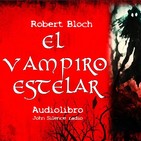 audiobook EL VAMPIRO ESTELAR Robert Bloch (Narrado por John Silence)