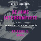 Dejame Interrumpirte - Episodio 2 - Nora