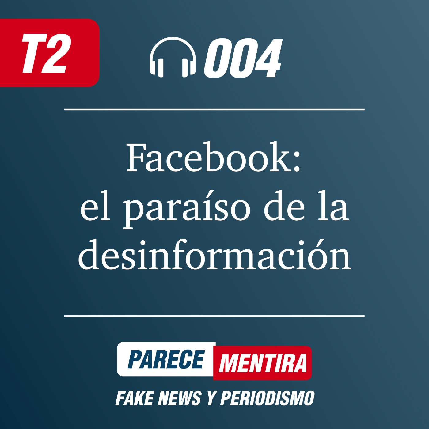 T2 - 004: Facebook, el paraíso de la desinformación