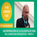 Incorporación de la Filosofía de vida en la Medicina Integrativa - Dr. Francisco Barnosell PARTE II