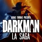 Aguas Turbias 66 - Darkman: La Saga