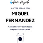 Coffee Break 27- Control motor y estimulación magnética transcraneal - con Miguel Fernandez del Olmo