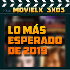 MOVIELX 3x03 - Lo más esperado de 2019