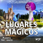 4x19 Especial LUGARES MÁGICOS. Un programa con múltiples historias que nos traen nuestros colaboradores