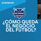 VODCAST 'Confinados' 12: Así será el negocio del fútbol