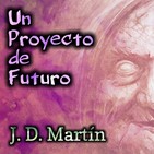 Un Proyecto de Futuro (J. D. Martín) | Ficción sonora - Audiolibro