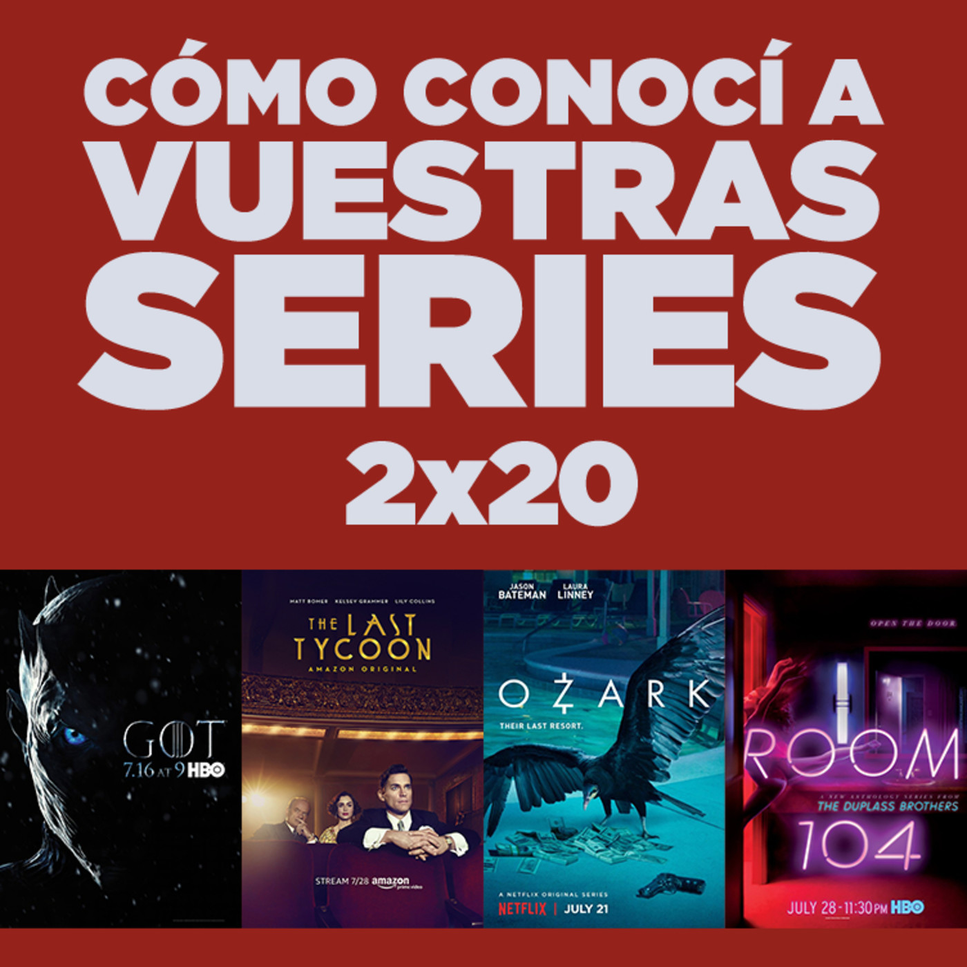 Cómo conocí a vuestras series 2x20 - Juego de Tronos, The Last Tycoon, Ozark, Room 104, Comic-Con, etc.
