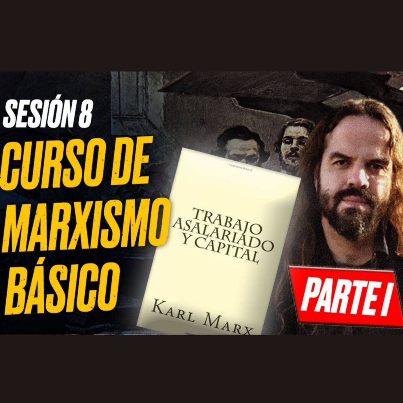 MARXISMO BÁSICO: Sesión 8: TRABAJO ASALARIADO Y CAPITAL (Parte I)