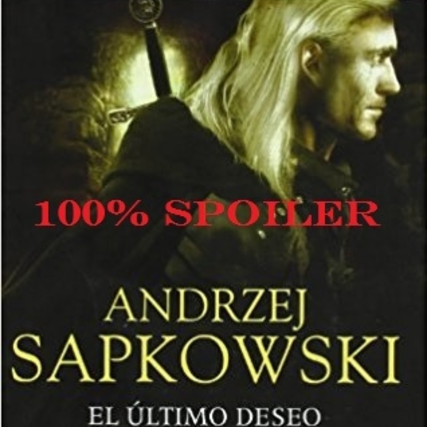 100% Spoiler 2.13. Saga de Geralt de Rivia 1 - El último deseo. episode artwork