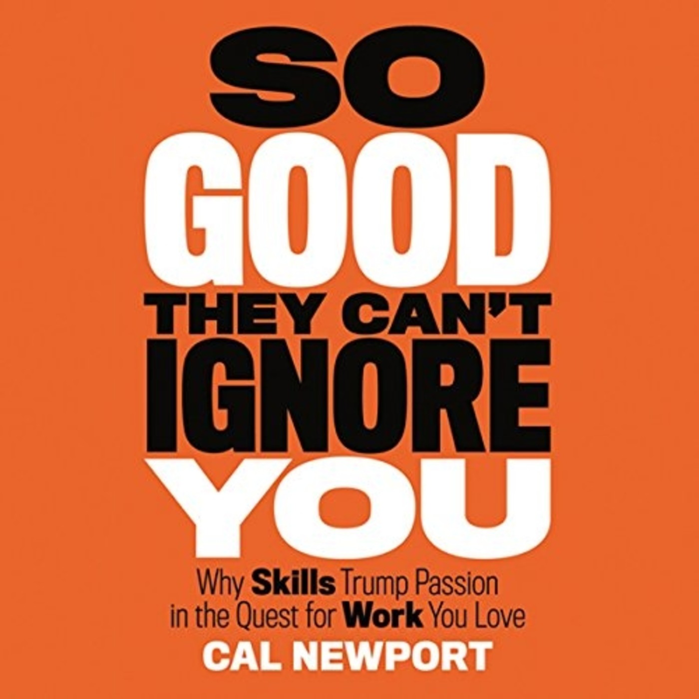 Cal Newport - So Good They Can\'t Ignore You