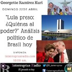 Lula preso ¿quiénes al poder? con Georgette Kuri