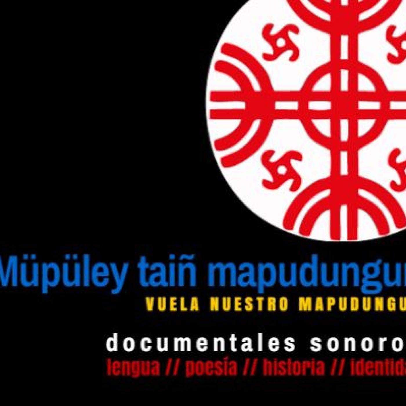 MÜPÜLEY TAIÑ MAPUDUNGUN - Vuela Nuestro Mapudugun. Episodio 2 episode artwork