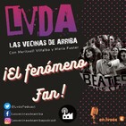 LVDA 1x05 - Fenómeno FAN