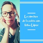 Episodio 25 - La sombra de la rabia con Irtha López