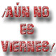 ¡Aún no es viernes! | 26/05/2020