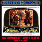 Luces en el Horizonte: LOS CRÍMENES DEL MUSEO DE CERA (HOUSE OF WAX, 1953)