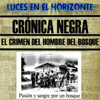 Luces en el Horizonte. EL CRIMEN DEL HOMBRE DEL BOSQUE (Crónica Negra)