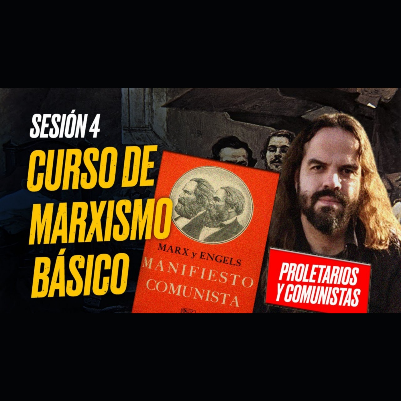 MARXISMO BÁSICO: Sesión 4: MANIFIESTO COMUNISTA (Proletarios y Comunistas)