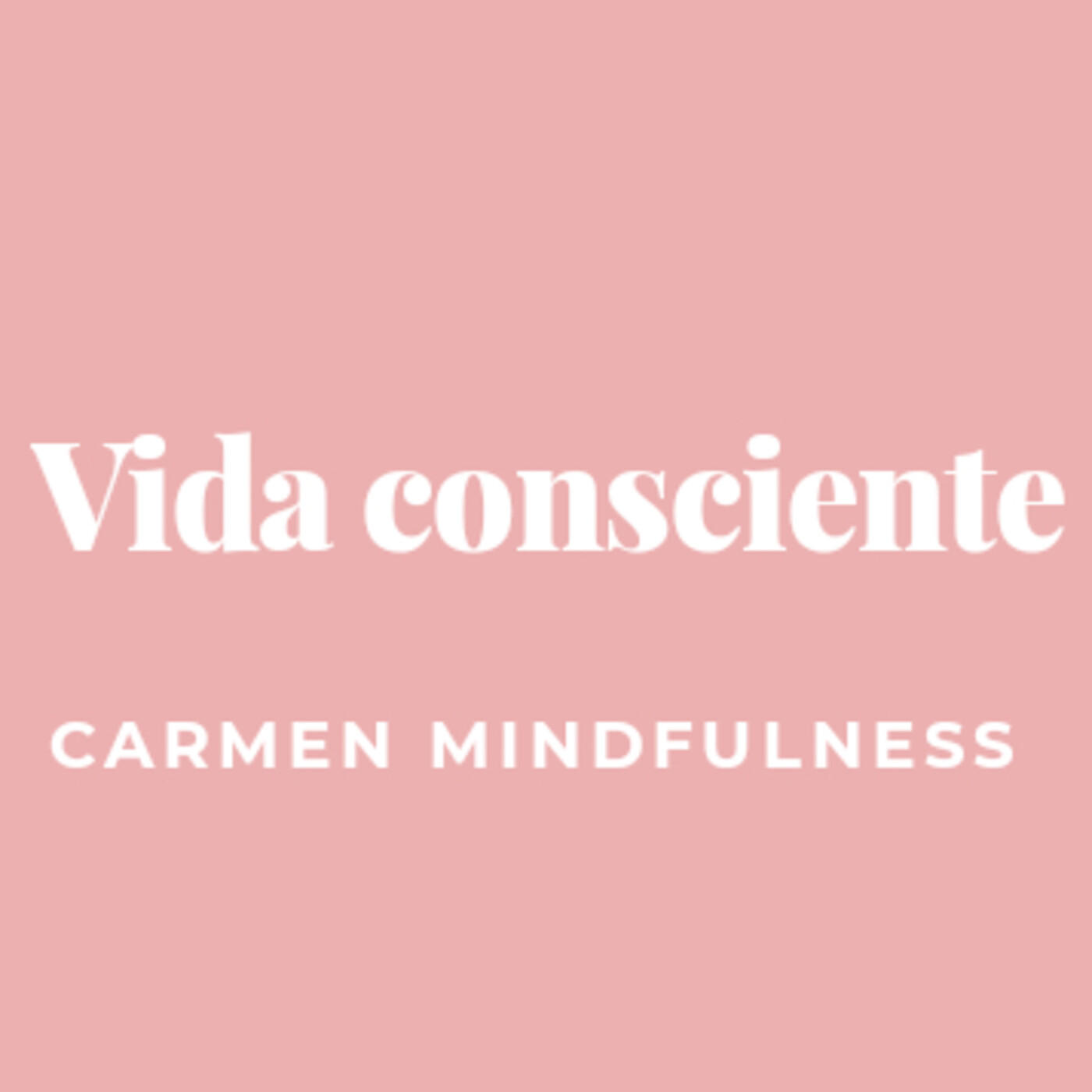 Vida consciente: Carmen Mindfulness