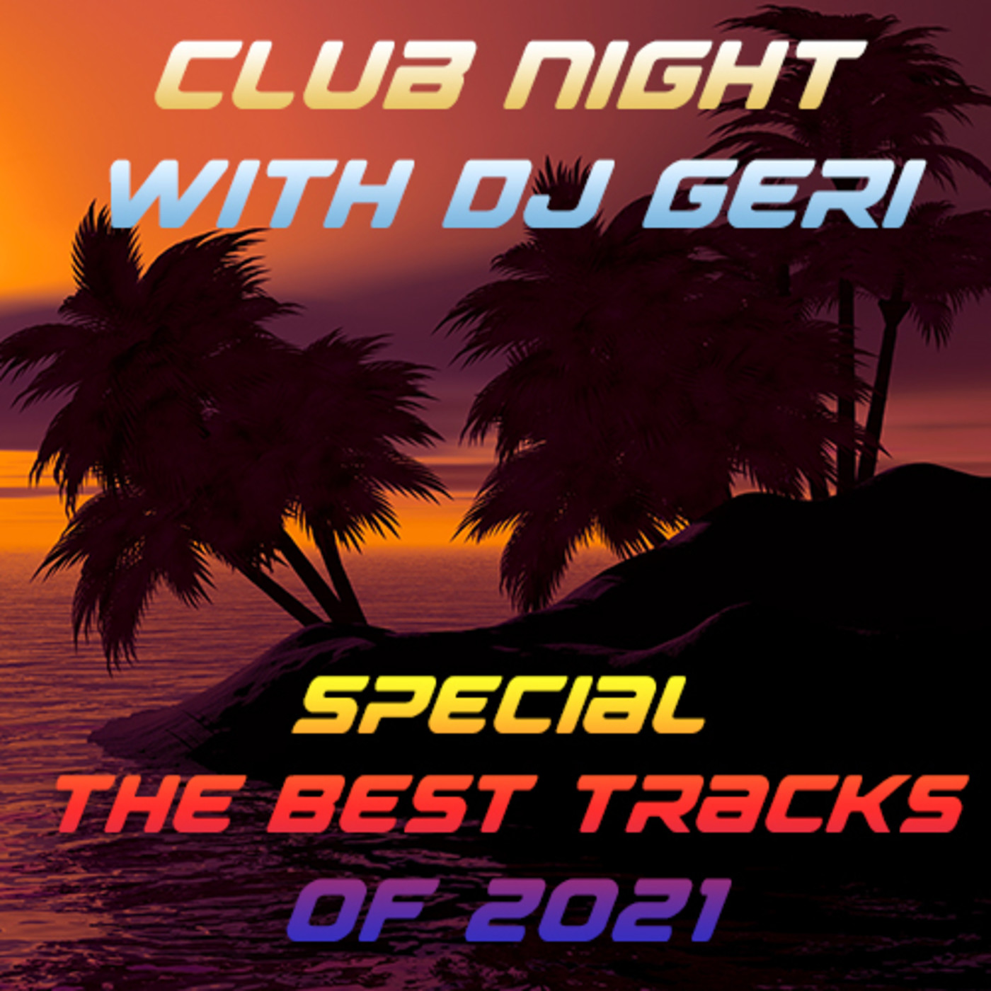Club Night With DJ Geri 741 Special The Best Tracks Of 2021 episode artwork