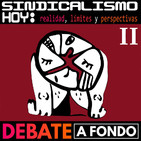 Debate A Fondo - Sindicalismo hoy II: Realidad, límites y perspectivas